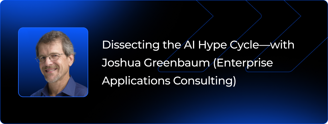 Dissecting the AI Hype Cycle—with Joshua Greenbaum (Enterprise Applications Consulting)