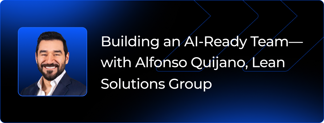 Building an AI-Ready Team Through Shared Learning and Weekly Shipping—with Alfonso Quijano, Lean Solutions Group